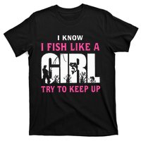 I Know I Fish Like A Girl Try To Keep Up T-Shirt