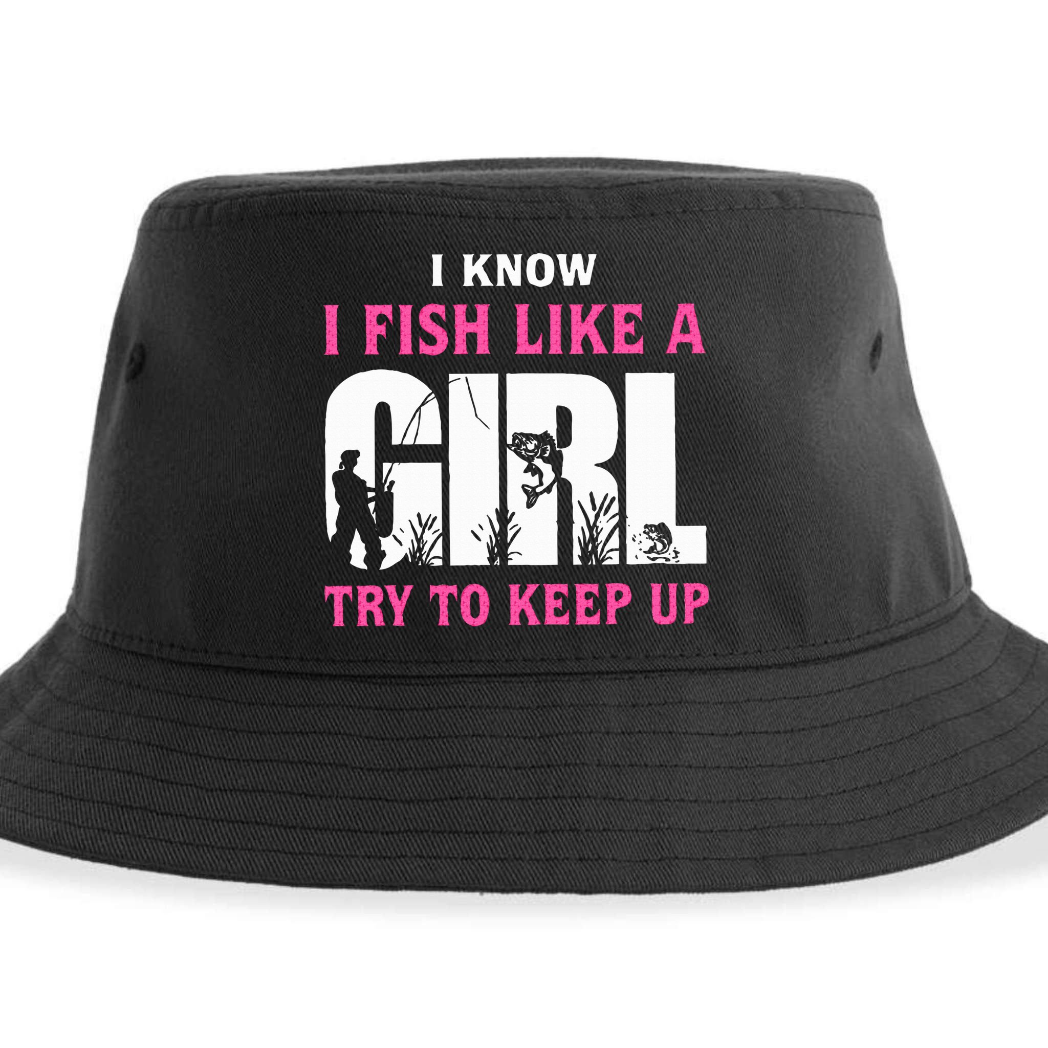 I Know I Fish Like A Girl Try To Keep Up Sustainable Bucket Hat