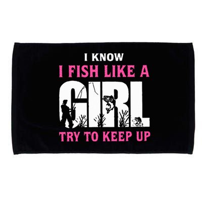 I Know I Fish Like A Girl Try To Keep Up Microfiber Hand Towel