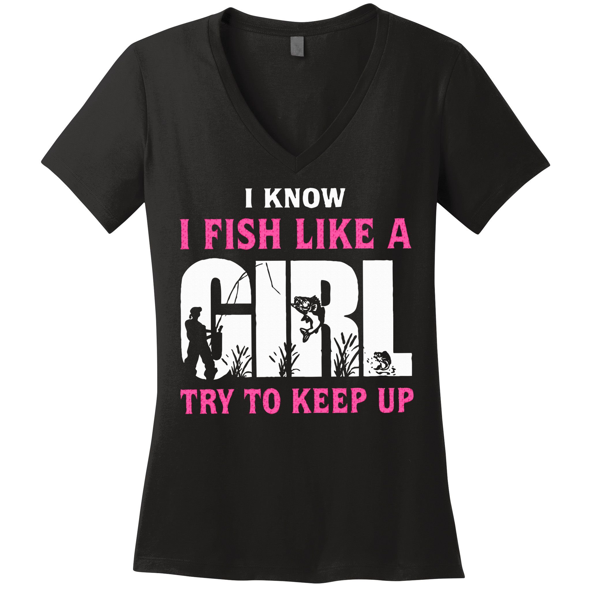 I Know I Fish Like A Girl Try To Keep Up Women's V-Neck T-Shirt