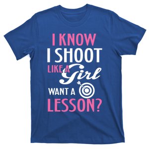 I Know I Shoot Like A Funny Archery Bow Lover Gift Cool Gift T-Shirt