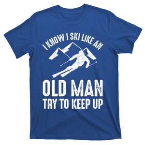 I Know I Ski Like An Old Try To Keep Up Funny Skiing Cute Gift T-Shirt