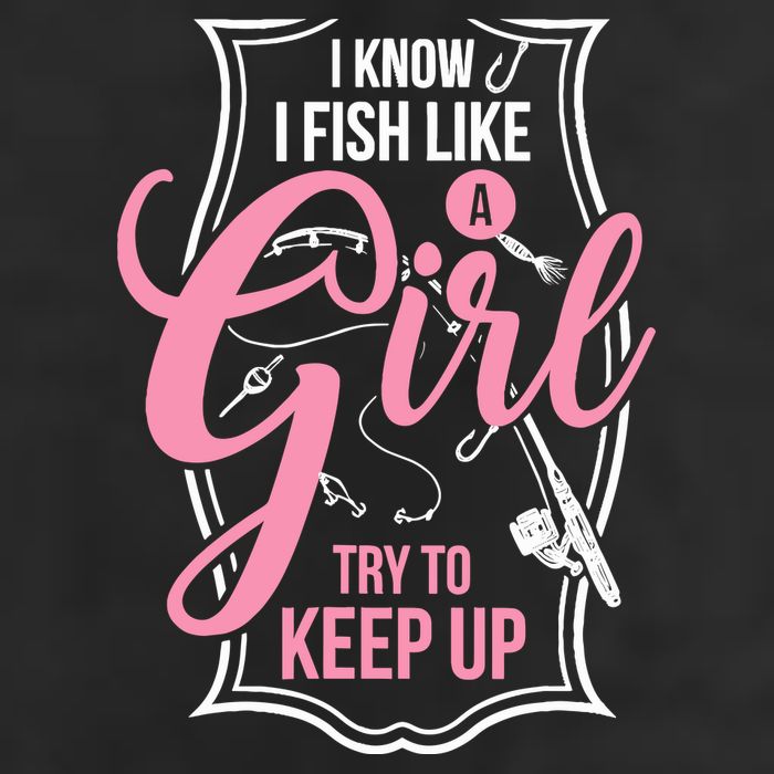 I Know I Fish Like A Girl Try To Keep Up Cool Comfort Performance Bucket Hat