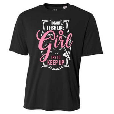 I Know I Fish Like A Girl Try To Keep Up Cooling Performance Crew T-Shirt