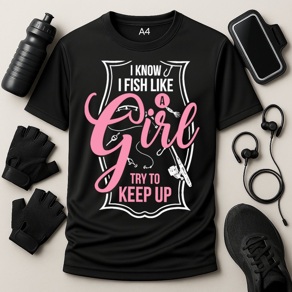 I Know I Fish Like A Girl Try To Keep Up Cooling Performance Crew T-Shirt