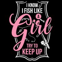 I Know I Fish Like A Girl Try To Keep Up Bucket Hat
