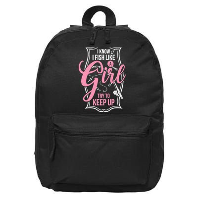 I Know I Fish Like A Girl Try To Keep Up 16 in Basic Backpack