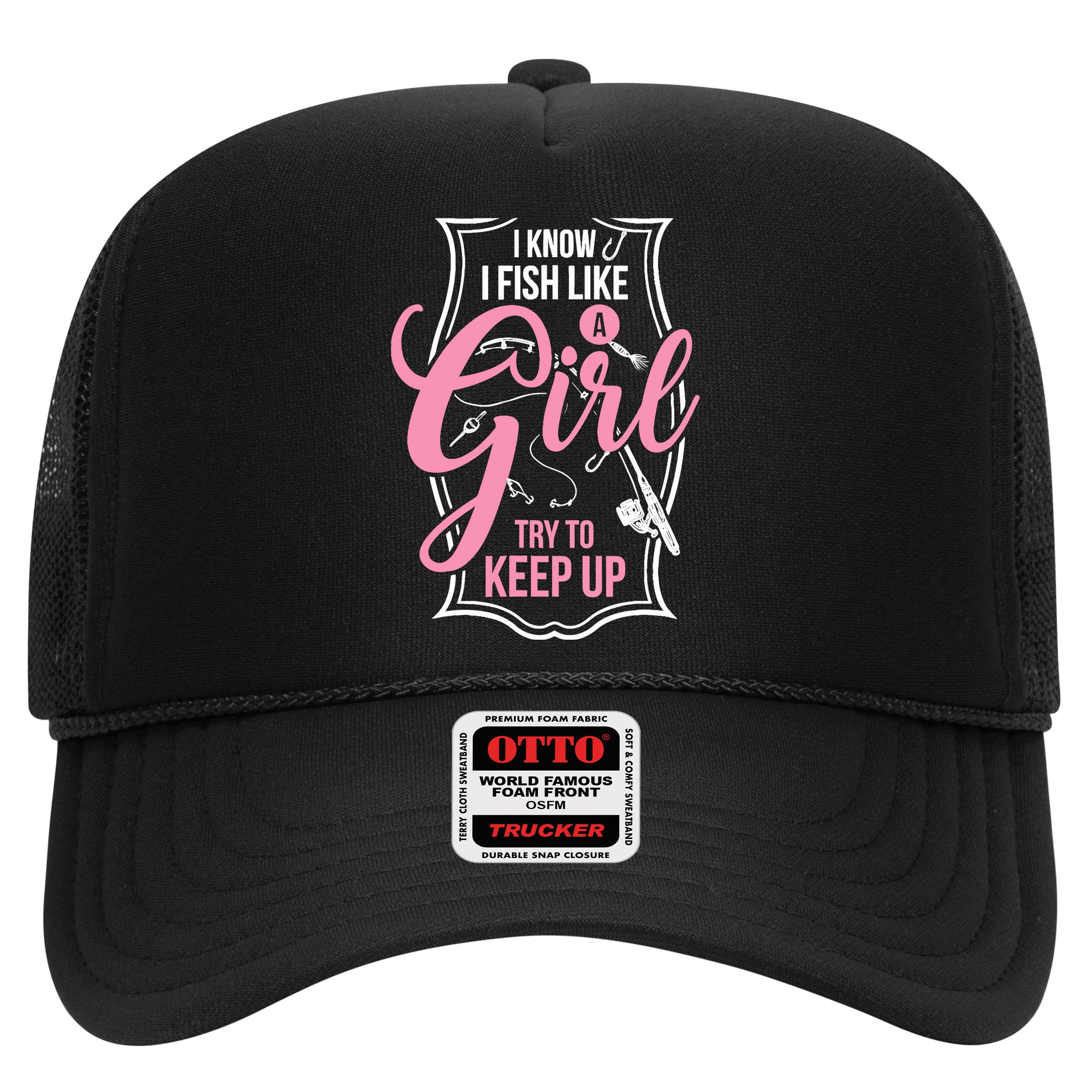 I Know I Fish Like A Girl Try To Keep Up Hat