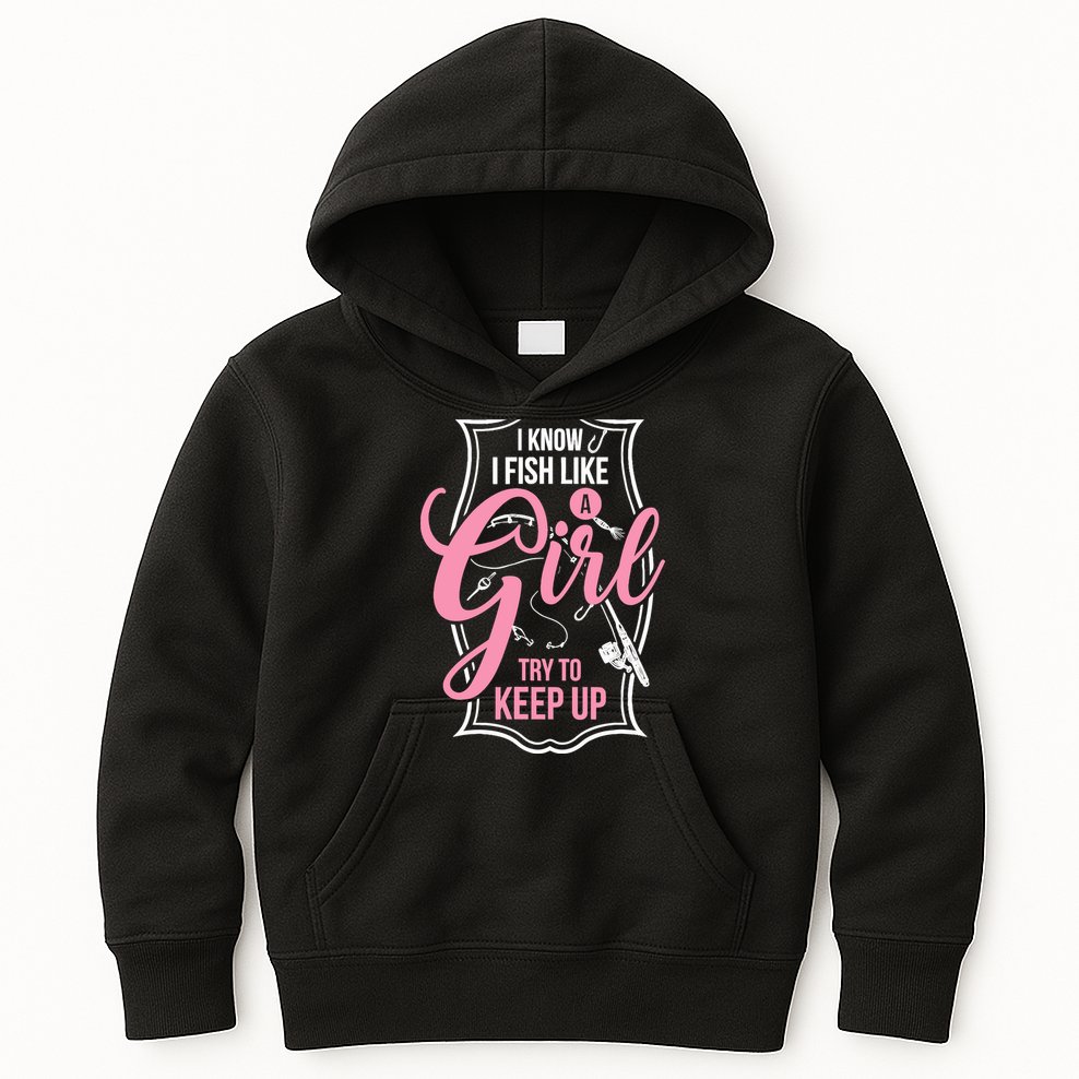 I Know I Fish Like A Girl Try To Keep Up Kids Hoodie