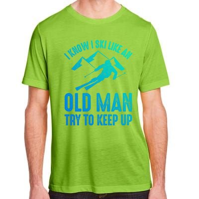 I Know I Ski Like An Old Try To Keep Up Funny Skiing Great Gift Adult ChromaSoft Performance T-Shirt