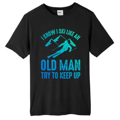 I Know I Ski Like An Old Try To Keep Up Funny Skiing Great Gift Tall Fusion ChromaSoft Performance T-Shirt