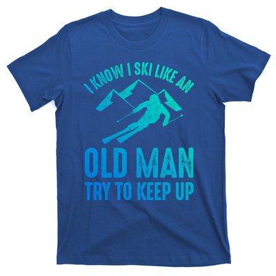 I Know I Ski Like An Old Try To Keep Up Funny Skiing Great Gift T-Shirt