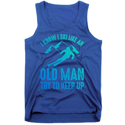 I Know I Ski Like An Old Try To Keep Up Funny Skiing Great Gift Tank Top