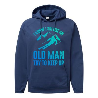 I Know I Ski Like An Old Try To Keep Up Funny Skiing Great Gift Performance Fleece Hoodie