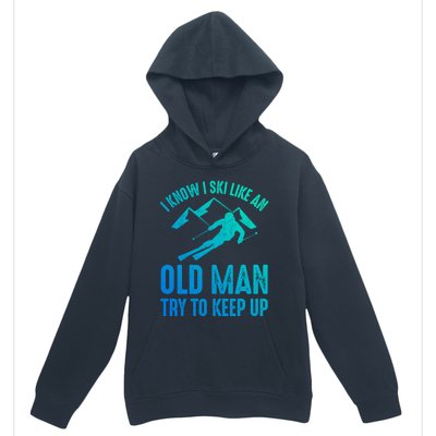 I Know I Ski Like An Old Try To Keep Up Funny Skiing Great Gift Urban Pullover Hoodie