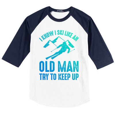 I Know I Ski Like An Old Try To Keep Up Funny Skiing Great Gift Baseball Sleeve Shirt