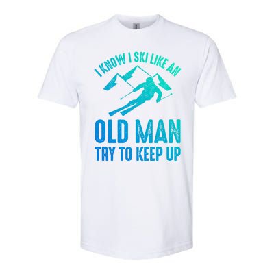 I Know I Ski Like An Old Try To Keep Up Funny Skiing Great Gift Softstyle CVC T-Shirt