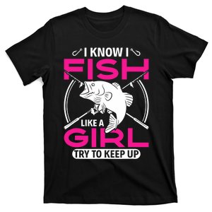 I know I fish like a girl try to keep up funny fishing T-Shirt