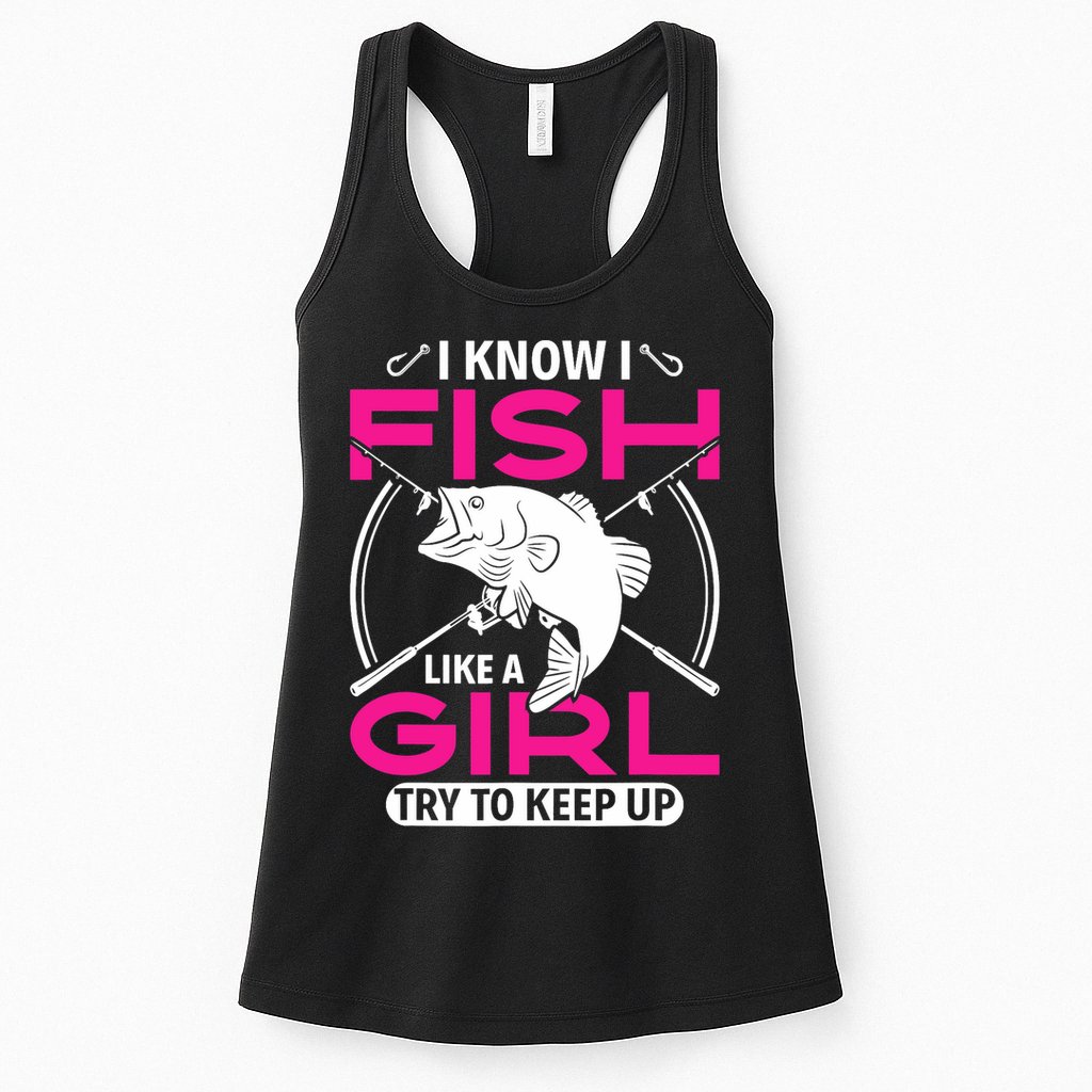 I know I fish like a girl try to keep up funny fishing Womens Tank Top