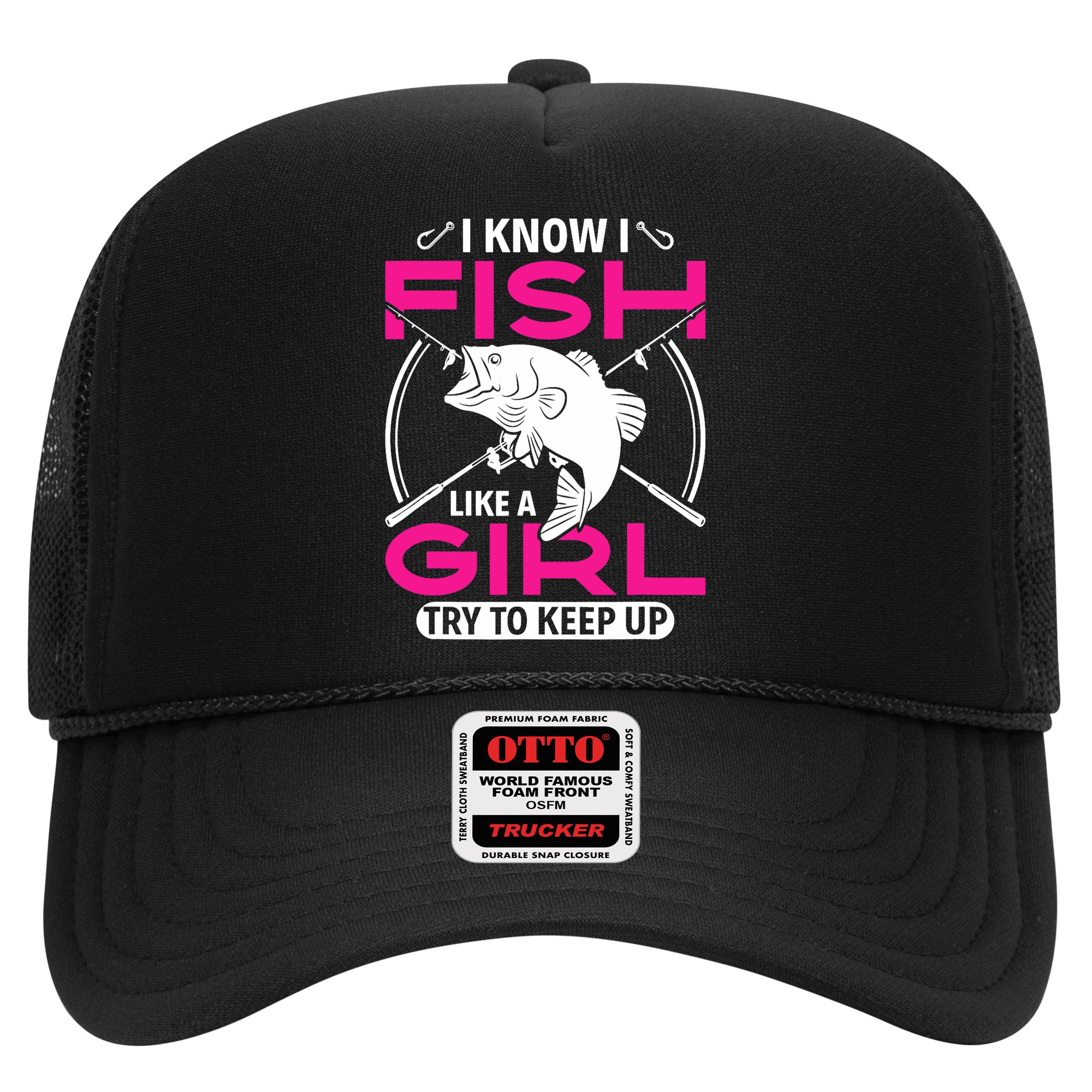 I know I fish like a girl try to keep up funny fishing Hat