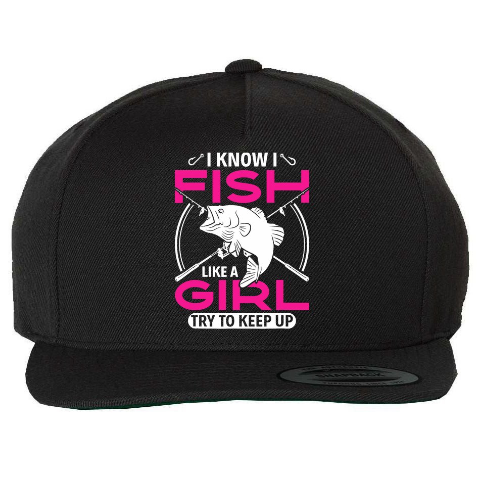 I know I fish like a girl try to keep up funny fishing Wool Snapback Cap