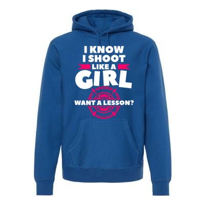 I Know I Shoot Like A Want A Lesson Bow Hunting Gift Premium Hoodie