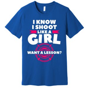 I Know I Shoot Like A Want A Lesson Bow Hunting Gift Premium T-Shirt