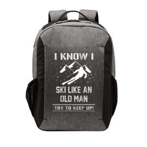 I Know I Ski Like An Old Try To Keep Up Gift Vector Backpack