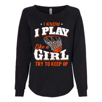 I Know I Play Like Basketball Womens California Wash Sweatshirt