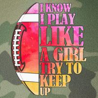 I Know I Play Like A Girl Try To Keep Up Football Game Day Legacy Tie Dye Trucker Hat