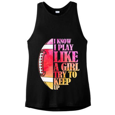 I Know I Play Like A Girl Try To Keep Up Football Game Day Ladies PosiCharge Tri-Blend Wicking Tank
