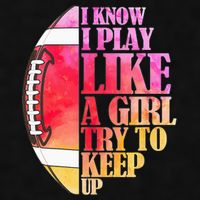I Know I Play Like A Girl Try To Keep Up Football Game Day Ladies PosiCharge Tri-Blend Wicking Tank