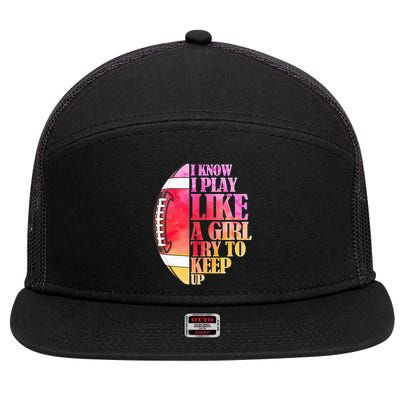 I Know I Play Like A Girl Try To Keep Up Football Game Day 7 Panel Mesh Trucker Snapback Hat