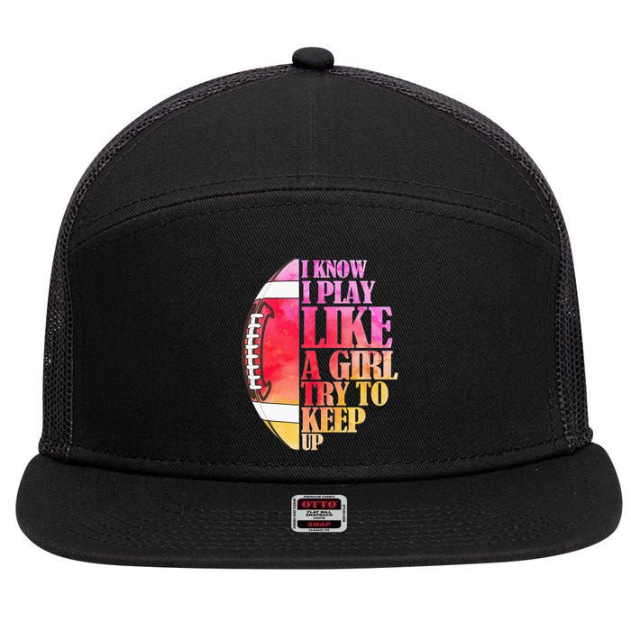 I Know I Play Like A Girl Try To Keep Up Football Game Day 7 Panel Mesh Trucker Snapback Hat