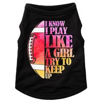 I Know I Play Like A Girl Try To Keep Up Football Game Day Doggie Tank