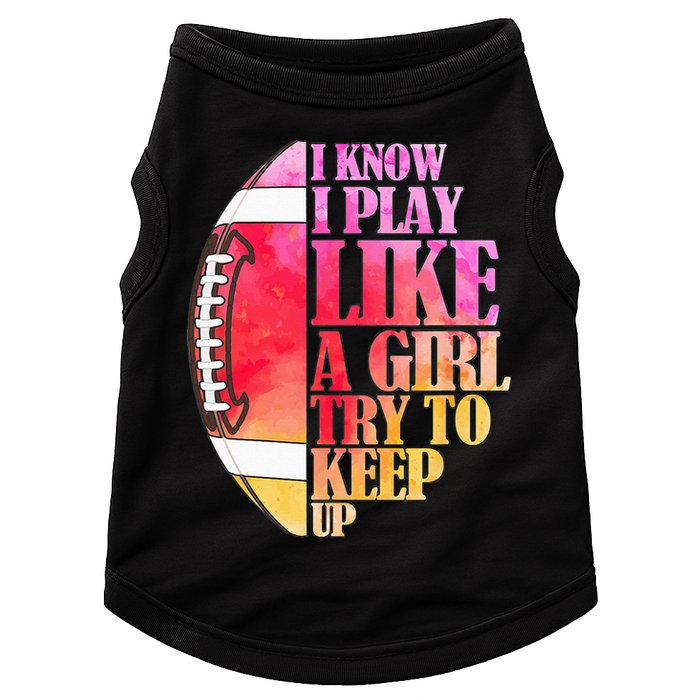 I Know I Play Like A Girl Try To Keep Up Football Game Day Doggie Tank