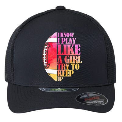 I Know I Play Like A Girl Try To Keep Up Football Game Day Flexfit Unipanel Trucker Cap