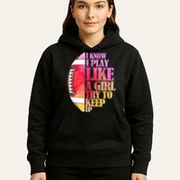 I Know I Play Like A Girl Try To Keep Up Football Game Day Hoodie