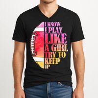 I Know I Play Like A Girl Try To Keep Up Football Game Day V-Neck T-Shirt