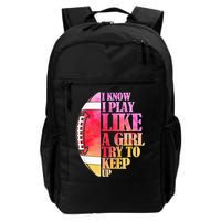 I Know I Play Like A Girl Try To Keep Up Football Game Day Backpack