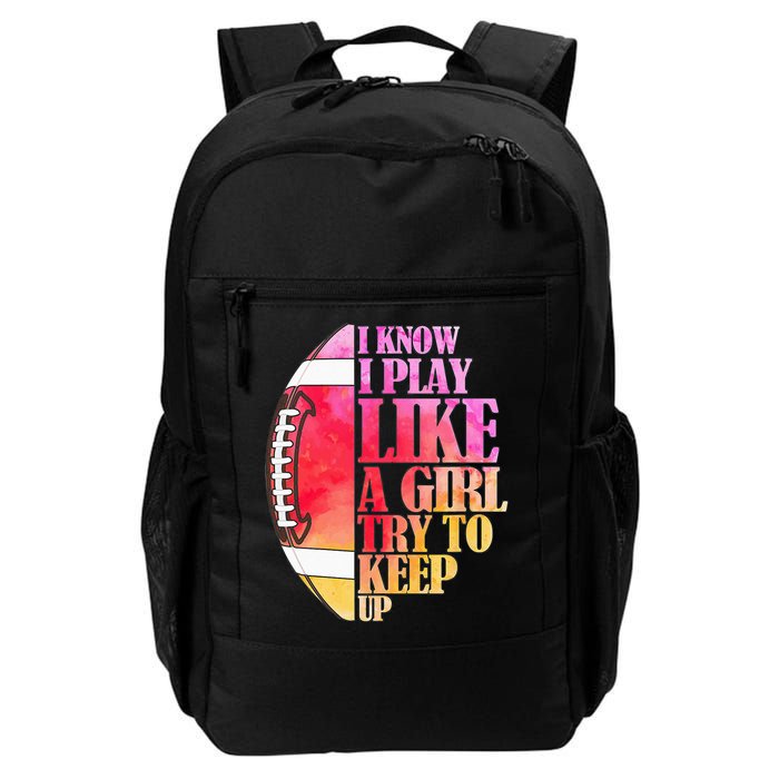 I Know I Play Like A Girl Try To Keep Up Football Game Day Backpack