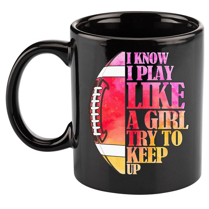 I Know I Play Like A Girl Try To Keep Up Football Game Day 11oz C Handle Ceramic Mug