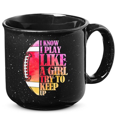 I Know I Play Like A Girl Try To Keep Up Football Game Day 15oz Campfire Ceramic Mug