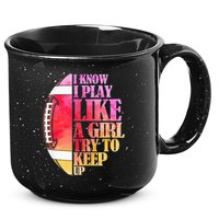 I Know I Play Like A Girl Try To Keep Up Football Game Day 15oz Campfire Ceramic Mug