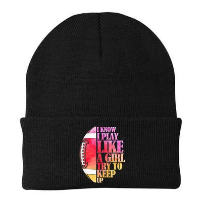 I Know I Play Like A Girl Try To Keep Up Football Game Day Beanie