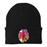 I Know I Play Like A Girl Try To Keep Up Football Game Day Beanie