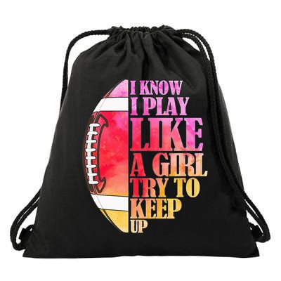 I Know I Play Like A Girl Try To Keep Up Football Game Day Drawstring Bag