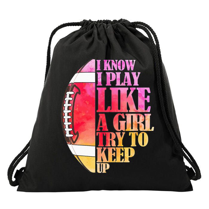 I Know I Play Like A Girl Try To Keep Up Football Game Day Drawstring Bag