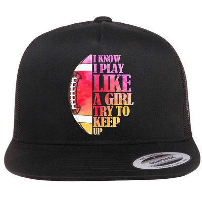 I Know I Play Like A Girl Try To Keep Up Football Game Day Flatbill Hat