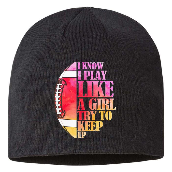 I Know I Play Like A Girl Try To Keep Up Football Game Day Sustainable Beanie